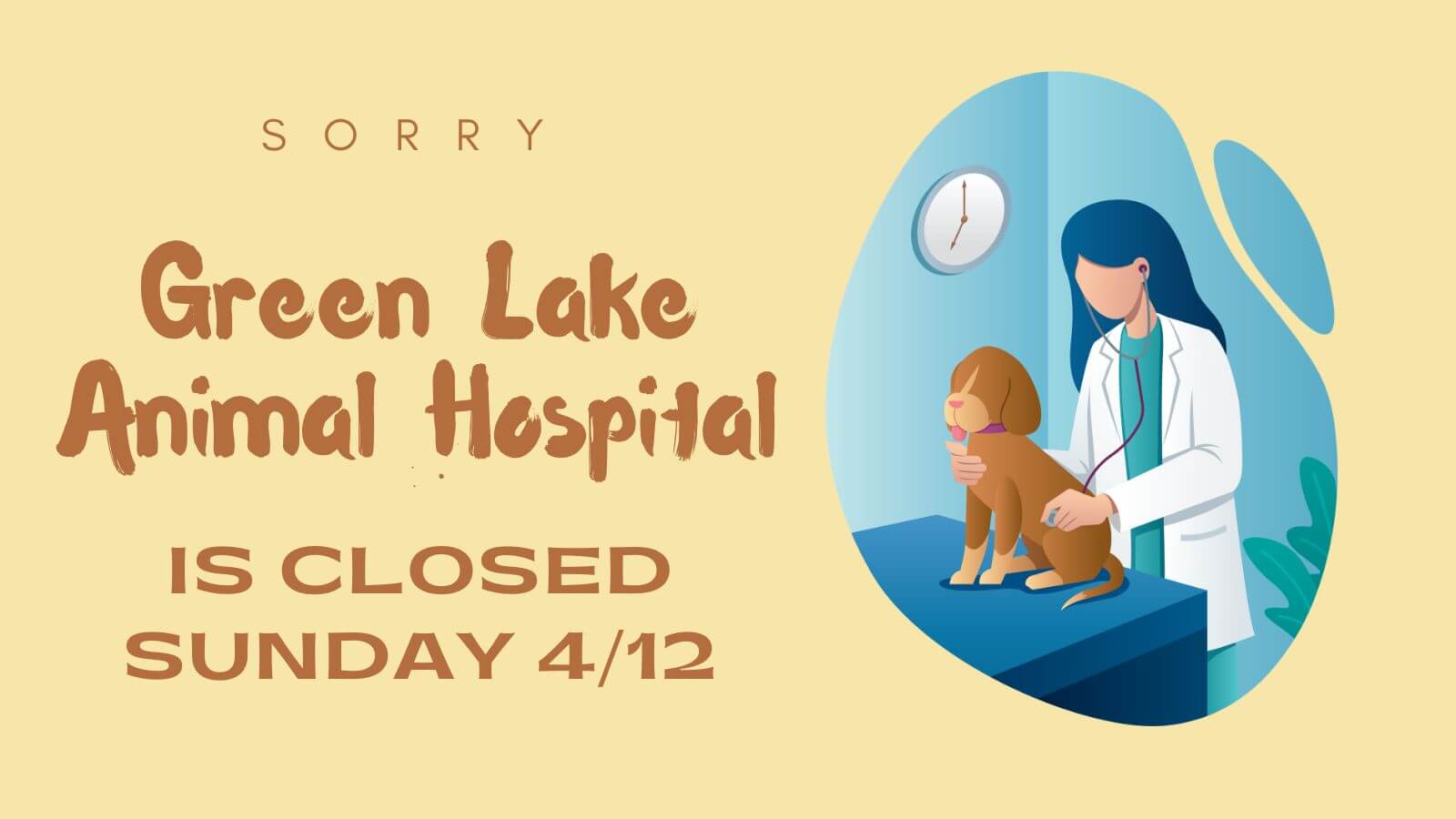 Sorry, Green Lake Animal Hospital is closed on Sunday, April 12th 20206